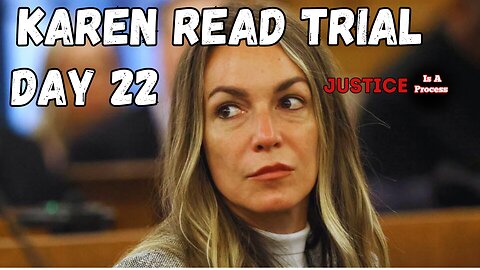 DAY 22 Part II - TRIAL WATCH: STATE OF MASSACHUTSETTS VS. KAREN READ - BOYFRIEND HIT AND RUN CASE