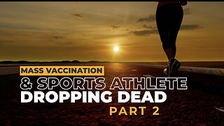 MASS VACCINATION AND SPORT ATHLETES DROPPING DEAD PART 2