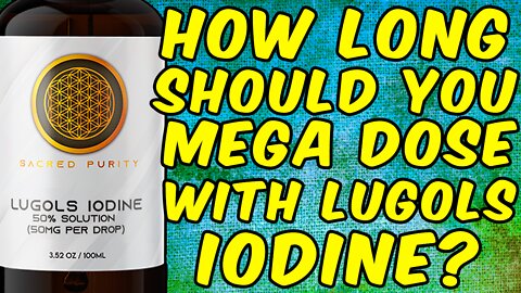 How Long Should You Mega Dose With Lugols Iodine?