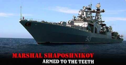 Marshal Shaposhnikov 543 - Russian Destroyer Is Armed to the Teeth after being Reborn
