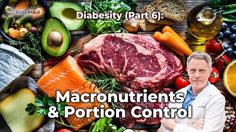 Diabesity (Part 6): Macronutrients & Portion Control