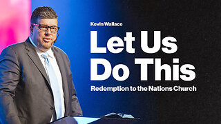 Let Us Do This | Kevin Wallace | Redemption to the Nations | Watch Now