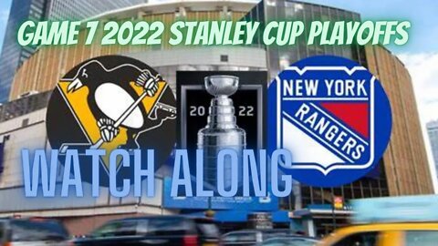 2022 Stanley Cup playoffs New York Rangers vs Pittsburgh Penguins GAME 7 WATCHALONG