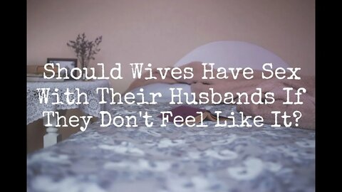Should Wives Have Sex With Their Husbands When They Don’t Feel Like It? via @The Transformed Wife