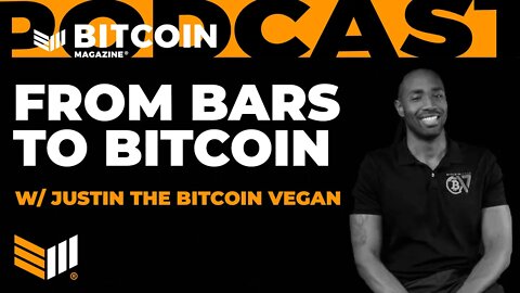 From Bars to Bitcoin w/ Justin the Bitcoin Vegan - Bitcoin Magazine Podcast