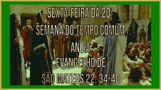 Evangelho da Sexta-feira da 20ª Semana do Tempo Comum Mt 22, 34-40