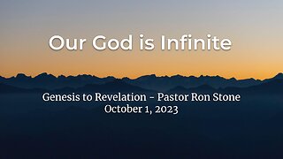 2023-10-01 - Our God is Infinite (Genesis to Revelation) - Pastor Ron