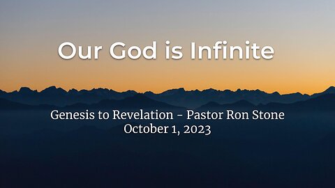 2023-10-01 - Our God is Infinite (Genesis to Revelation) - Pastor Ron