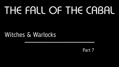 The Fall of the Cabal - Part 7, Witches & Warlocks 🧙‍♀️🔮👹