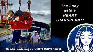 SSL636 ~ Our LADY gets a HEART TRANSPLANT! - Installing a new Beta Marine 85Hp Turbo Diesel engine!