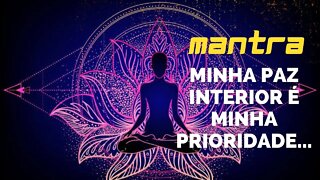 MANTRA DO DIA - MINHA PAZ INTERIOR É MINHA PRIORIDADE #mantra #mantradodia #afirmaçãopositiva