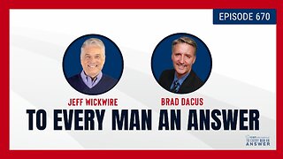 Episode 670 - Dr. Jeff Wickwire and Brad Dacus on To Every Man An Answer