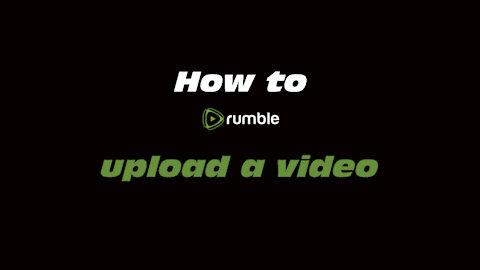 How to Rumble: Upload a video