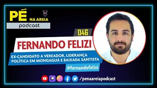 FERNANDO FELIZI (liderança política) - Pé na Areia Podcast #46