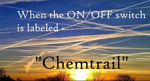 CHEMTRAILS- When the ON/OFF switch is actually labeled; "Chemtrail".