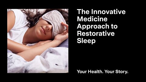 The Innovative Medicine Approach to Restorative Sleep