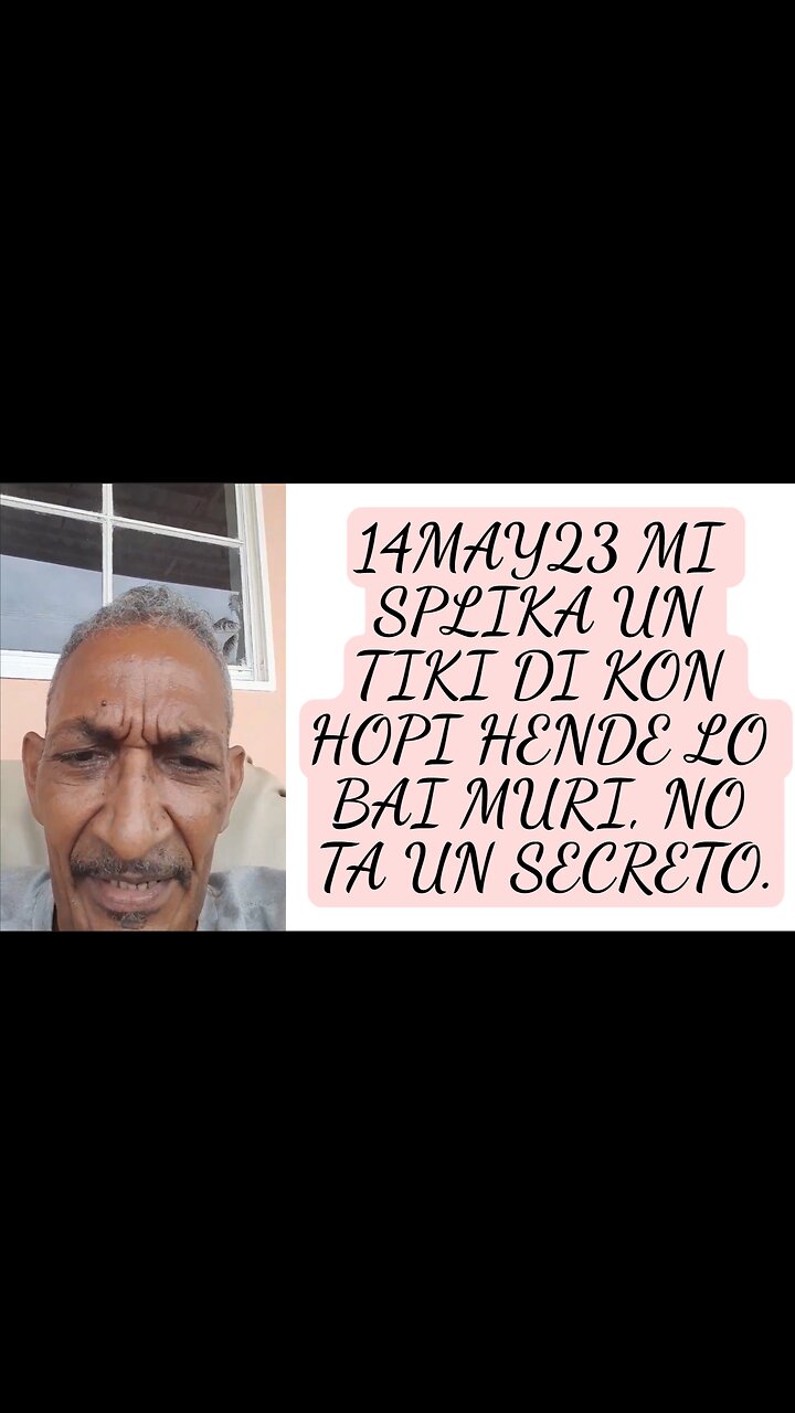 14may23 Mi Splika Un Tiki Di Kon Hopi Hende Lo Bai Muri No Ta Un Secreto
