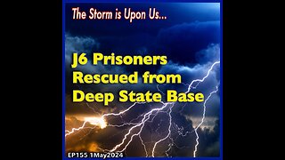 EP155: J6 Prisoners Rescued from Deep State Prison