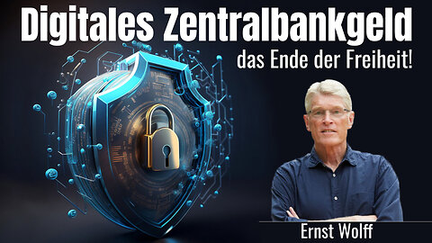 Ernst Wolff: Digitales Zentralbankgeld – das Ende der Freiheit!