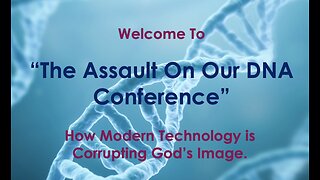 The Assault On Our DNA Conference - Register Now