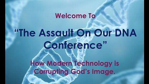 The Assault On Our DNA Conference - Register Now