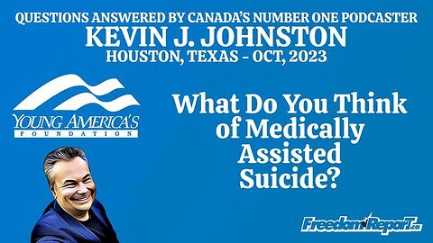 WHAT DO YOU THINK ABOUT MEDICALLY ASSISTED SUICIDE? - KEVIN J JOHNSTON AT YOUNG AMERICANS FOUNDATION