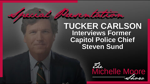 Special Presentation: Tucker Carlson interviews Former Capitol Police Chief Steven Sund