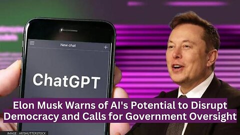 Elon Musk Warns of AI's Potential to Disrupt Democracy and Calls for Government Oversight