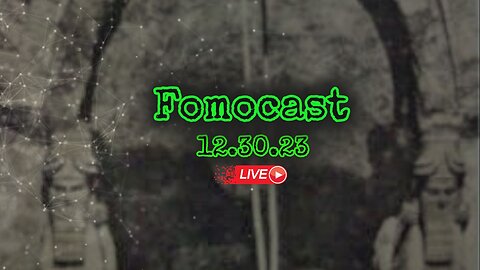 Fomocast 12.30.23 - Review: Year of the Conspiracy | News, Yideos and Chat