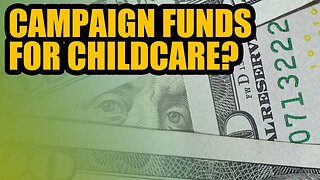 Using Campaign Funds for Childcare | Dumbest Bill in America