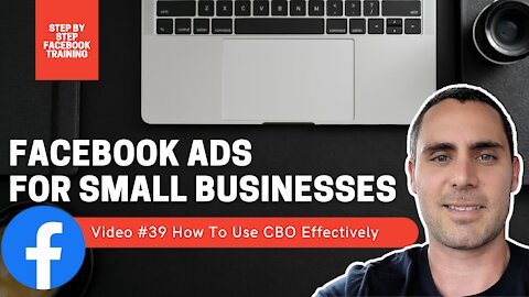 Facebook Ads For Small Businesses | Video #39 How To Use CBO Effectively | FULL FACEBOOK ADS COURSE