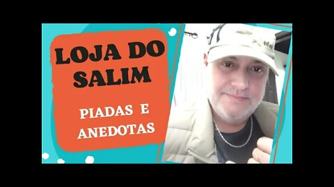 PIADAS E ANEDOTAS - LOJA DO SALIM - #shorts