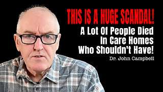 Dr. John Campbell: THIS IS A HUGE SCANDAL - A Lot Of People Died In Care Homes Who Shouldn't Have!