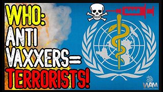 WHO- Anti-Vaxxers Are TERRORISTS! Governments Want You To REPORT "Conspiracy Theorists" To Police!