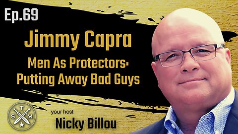 SMP EP69: Jimmy Capra - Men as Portectors - Putting Away Bad Guys