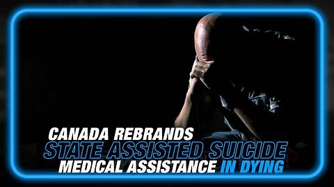 State Assisted Suicide is Rebranded in Canada