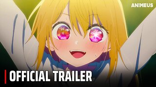 Oshi no Ko - Official Trailer 2
