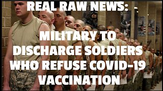 REAL RAW NEWS: MILITARY TO DISCHARGE SOLDIERS WHO REFUSE COVID-19 VACCINATION