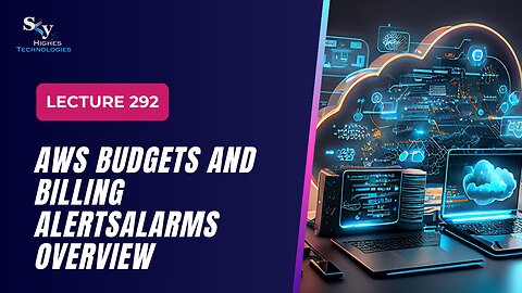 292. AWS Budgets and Billing AlertsAlarms Overview | Skyhighes | Cloud Computing