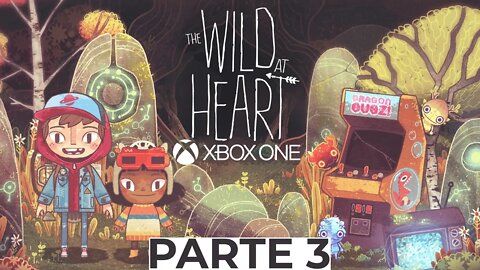 THE WILD AT HEART - PARTE 3 (XBOX ONE)