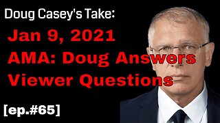 Doug Casey's Take [ep.#65] Jan 9th AMA: What's Doug Selling? Where to Live? And much more.