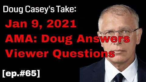 Doug Casey's Take [ep.#65] Jan 9th AMA: What's Doug Selling? Where to Live? And much more.