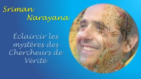 Sriman Narayana ~ Éclaircir les mystères des Chercheurs de Vérité