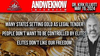 5.19.24: LT w/ Dr. Elliott: Many US states are moving to gold as legal tender, Elites are panicking, banks losing, Pray!