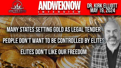 5.19.24: LT w/ Dr. Elliott: Many US states are moving to gold as legal tender, Elites are panicking, banks losing, Pray!