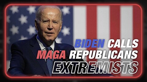 VIDEO: Biden Labels MAGA Republicans As Extremists Who Attack Free Press