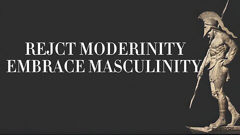 REJECT MODERINITY | EMBRACE MASCULINITY