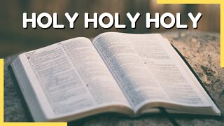 Holy Holy Holy (Lyrics) | Worship Song Hymn | Psalms Of Love
