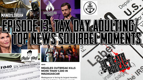 #13: Tax Day Adulting/Top News Squirrel Moments | Til Death Podcast | 4.16.19
