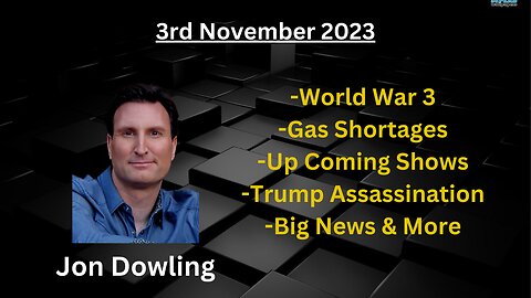 Jon Dowling - Fully Loaded Update - World War 3 - RV DATES - Trump Assassination - 03 Nov 23